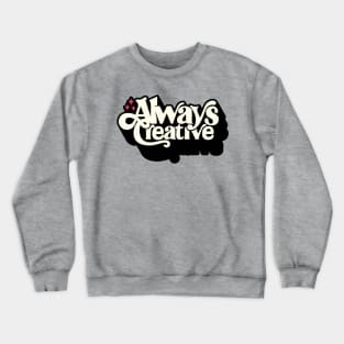 Always Creative Crewneck Sweatshirt